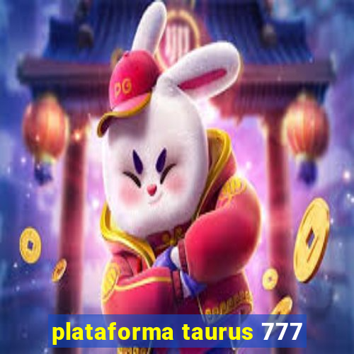 plataforma taurus 777